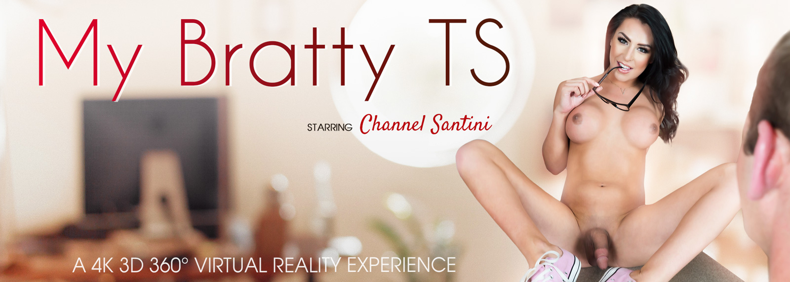 My Bratty TS - VR Porn Video, Starring Chanel Santini VR